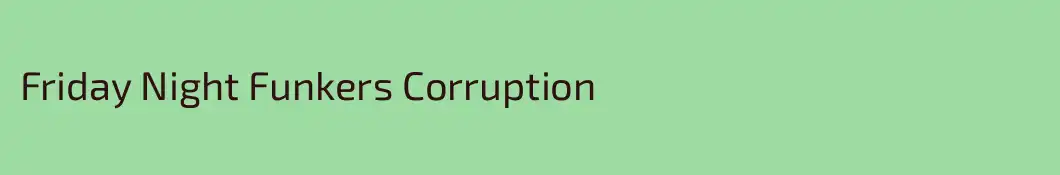 Friday Night Funkers Corruption